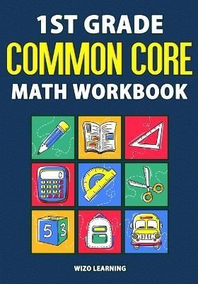 1st Grade Common Core Math Workbook: Daily Practice Questions & Answers That Help Students Succeed