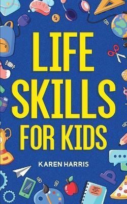 Life Skills for Kids By Karen Harris 9781951806446 (Paperback)