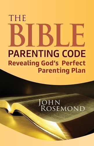 The Bible Parenting Code By John K. Rosemond 9781952025693 (Paperback)