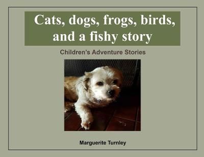 Cats, dogs, frogs, birds, and a fishy story By Turnley 9781952046902