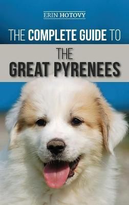 Complete Guide to the Great Pyrenees By Hotovy 9781952069260