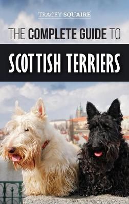 Complete Guide to Scottish Terriers By Squaire 9781952069376