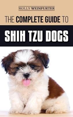 Complete Guide to Shih Tzu Dogs By Weinfurter 9781952069505 (Hardback)