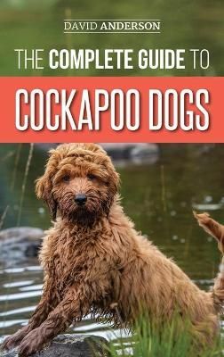 Complete Guide to Cockapoo Dogs By Anderson 9781952069550 (Hardback)
