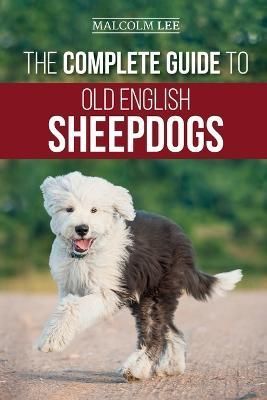 Complete Guide to Old English Sheepdogs By Malcolm Lee 9781952069949
