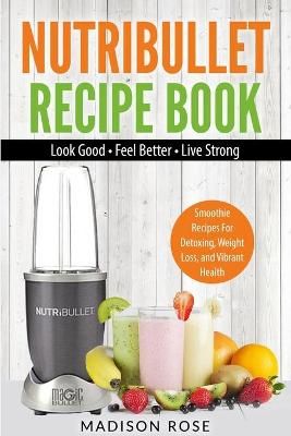 Nutribullet Recipe Book By Rose Madison 9781952117688 (Paperback)