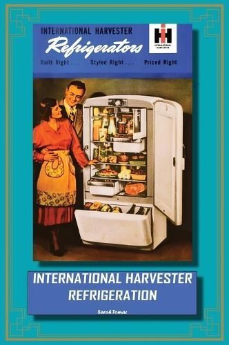 International Harvester Refrigeration By Sarah Tomac 9781952265037