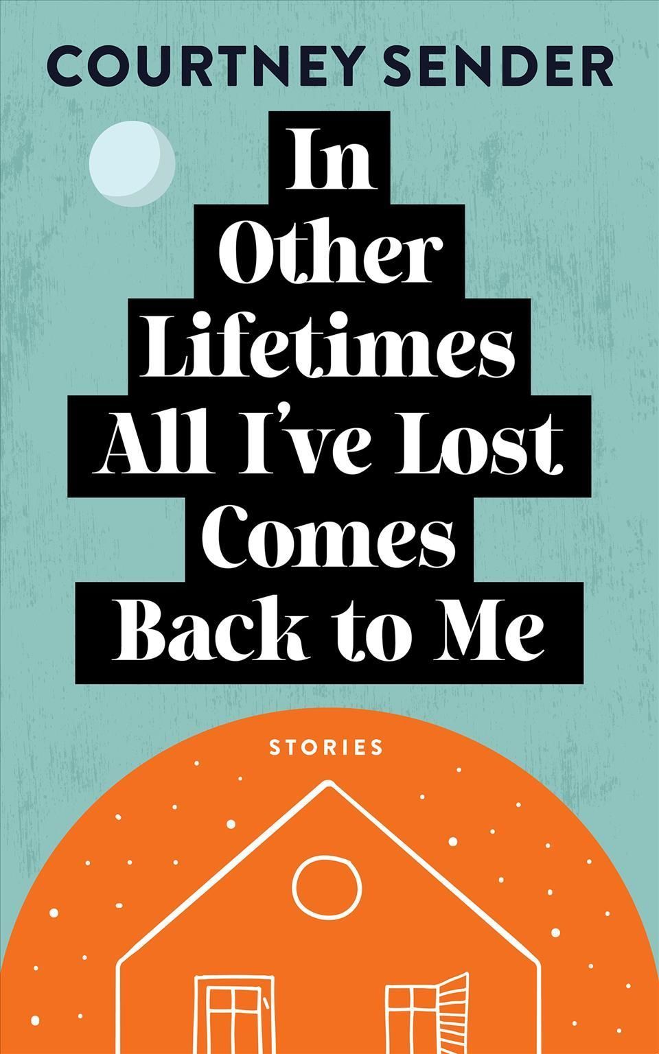 In Other Lifetimes All I've Lost Comes Back to Me By Courtney Sender