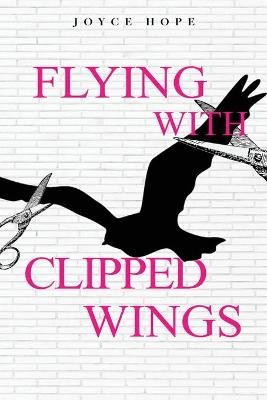 Flying With Clipped Wings By Hope 9781952312564 (Paperback)