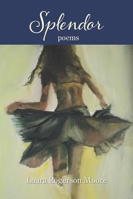 Splendor By Laura Rogerson Moore 9781952326950 (Paperback)