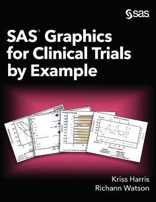 SAS Graphics for Clinical Trials by Example By Harris, Kriss (Book)