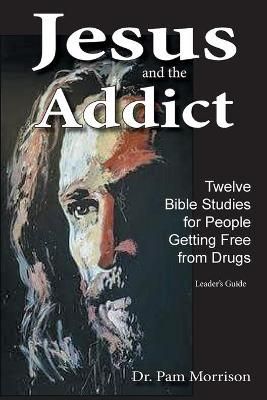 Jesus and the Addict By Dr Pam Morrison 9781952369001 (Paperback)