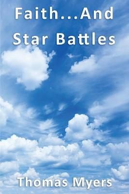 Faith... and Star Battles By Thomas Myers 9781952369575 (Paperback)