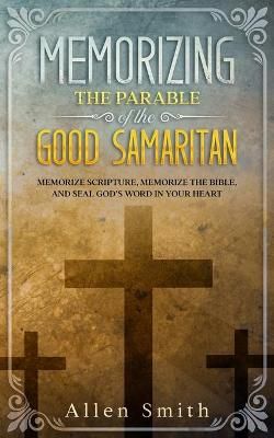Memorizing the Parable of the Good Samaritan By Allen Smith