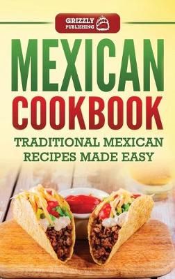 Mexican Cookbook: Traditional Mexican Recipes Made Easy 9781952395710