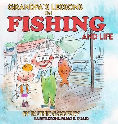 Grandpa's Lessons on Fishing and Life By Godfrey, Ruthie 9781952402111