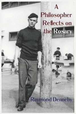 A Philosopher Reflects on the Rosary By Dennehy, Raymond 9781952464645