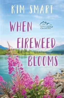 When Fireweed Blooms By Smart, Kim 9781952487200 (Paperback)