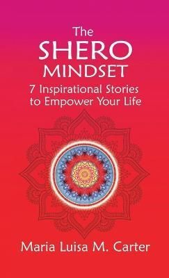 The Shero Mindset By Maria Luisa M. Carter 9781952491993 (Hardback)