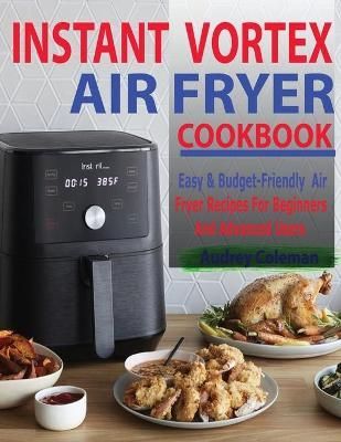 Instant Vortex Air Fryer Cookbook By Audrey Coleman 9781952504976