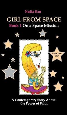 Girl From Space. Book 1. On a Space Mission. By Han 9781952532146