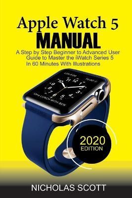 Apple Watch 5 Manual By Nicholas Scott 9781952597015 (Paperback)
