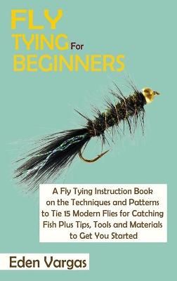 Fly Tying for Beginners By Vargas 9781952597794 (Hardback)