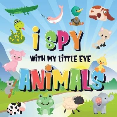 I Spy With My Little Eye - Animals By Kids Books 9781952772450