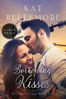 Borrowing Kisses: Large Print By Bellemore, Kat 9781952794124