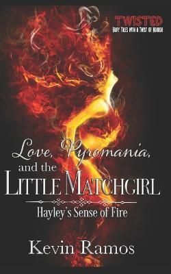 Love, Pyromania, and the Little Matchgirl By Ramos 9781952805660