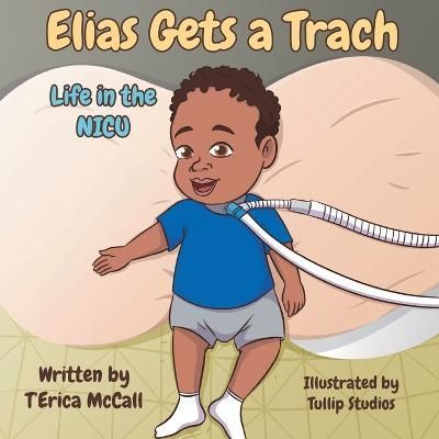 Elias Gets a Trach By T'Erica McCall 9781952833373 (Paperback)
