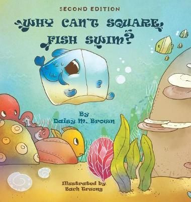 Why Can't Square Fish Swim? By Brown, Daisy M. 9781952835131