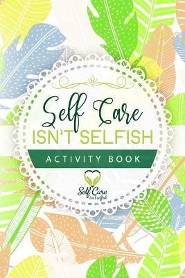 Self Care Isn't Selfish Activity Book By Alexander 9781952863288