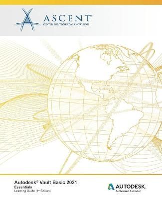 Autodesk Vault Basic 2021 By Ascent - Center for Technical Knowledge