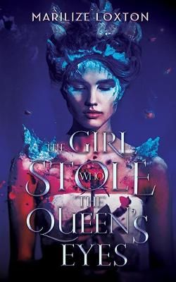 The Girl Who Stole the Queen's Eyes By Loxton, Marilize 9781952919435