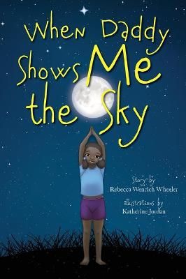 When Daddy Shows Me the Sky By Rebecca Wenrich Wheeler 9781953021212
