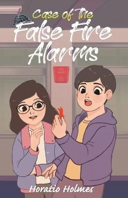 Ratio Holmes and the Case of the False Fire Alarms By Horatio Holmes