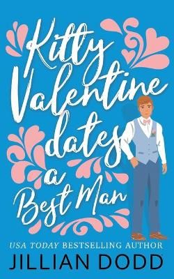 Kitty Valentine Dates a Best Man By Jillian Dodd 9781953071088