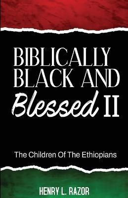 Biblically Black & Blessed II The Children of the Ethiopians By Razor