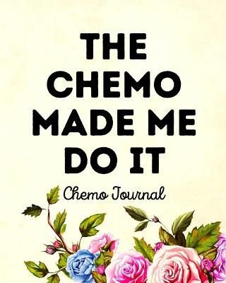 The Chemo Made Me Do It: Chemo Journal By Michaels, Aimee (Paperback)