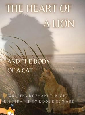 THE HEART OF A LION: AND THE BODY OF A CAT (Mom's Choice Awards Gold Recipient)