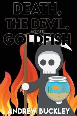 Death, the Devil, and the Goldfish By Andrew Buckley 9781953491008