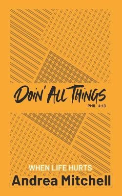 Doin' All Things When Life Hurts By Andrea Mitchell 9781953535160