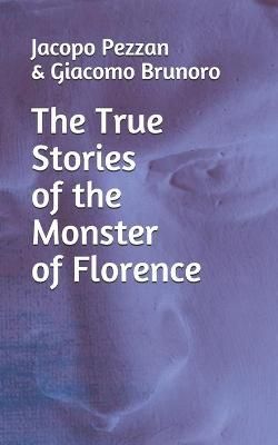 The True Stories Of The Monster Of Florence By Giacomo Brunoro