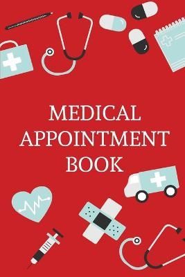 Medical Appointment Book: Health Care Planner, Notebook To Track Doctor Appointments, Medical Issues, Health Management Log Book, Information, ...