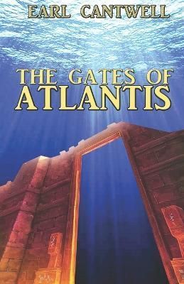 The Gates of Atlantis By Earl Cantwell 9781953610393 (Paperback)