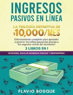 Ingresos Pasivos en Linea 3 libros en 1 By Flavio Bosque 9781953693563