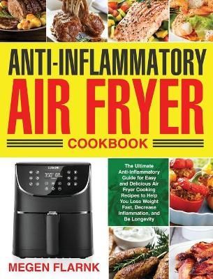 Anti-Inflammatory Air Fryer Cookbook By Megen Flarnk 9781953702043