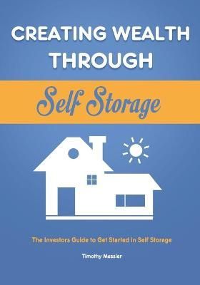 Creating Wealth Through Self Storage By Messier 9781953732439