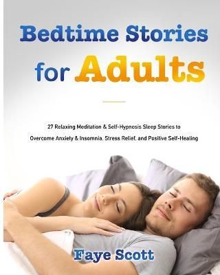 Bedtime Stories for Adults: 27 Relaxing Meditation & Self-Hypnosis Sleep Stories to Overcome Anxiety & Insomnia, Stress Relief, and Positive ...